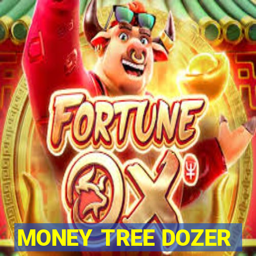 MONEY TREE DOZER